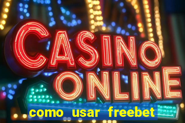 como usar freebet vai de bet